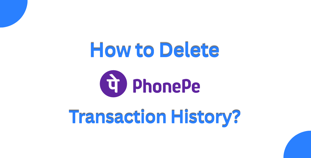 How To Delete PhonePe Transaction History? – Step-by-Step Guide